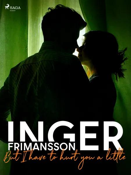 But I have to hurt you a little af Inger Frimansson