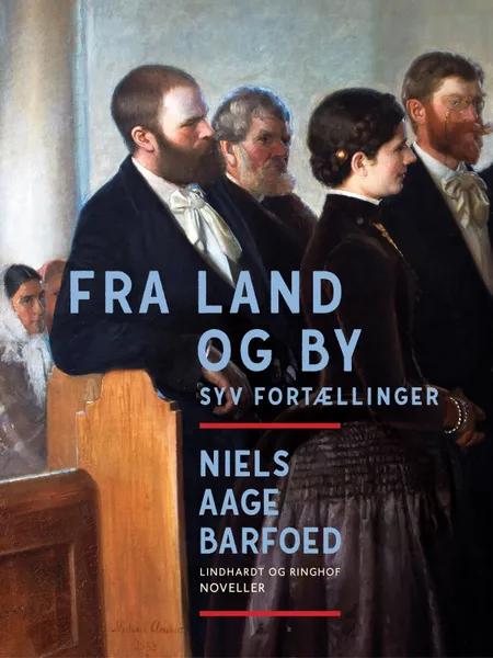 Fra Land og By - Syv Fortællinger af Niels Aage Barfoed