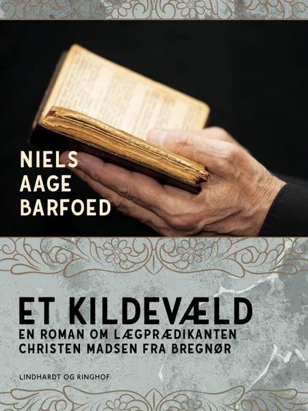 Et Kildevæld - En roman om Lægprædikanten Christen Madsen fra Bregnør af Niels Aage Barfoed