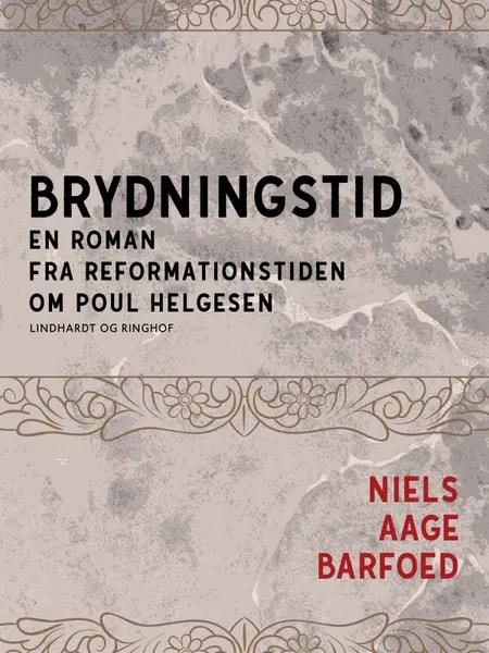 Brydningstid - En roman fra reformationstiden om Poul Helgesen af Niels Aage Barfoed
