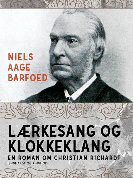 Lærkesang og klokkeklang - En roman om Christian Richardt af Niels Aage Barfoed