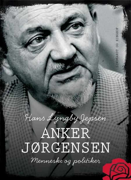 Anker Jørgensen - menneske og politiker af Hans Lyngby Jepsen