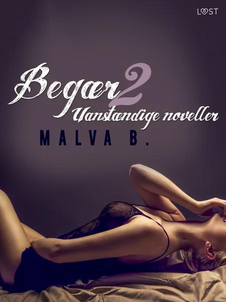 Begær 2: Uanstændige noveller af Malva B.
