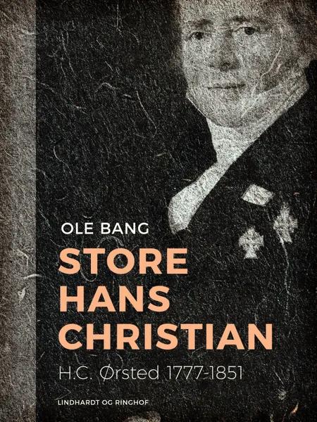 Store Hans Christian. H.C. Ørsted 1777-1851 af Ole Bang