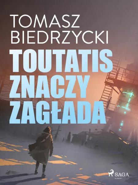 Toutatis znaczy zagłada af Tomasz Biedrzycki