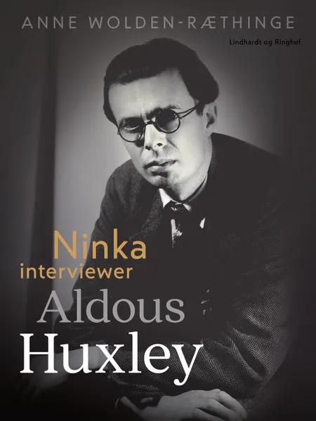 Ninka interviewer Aldous Huxley af Anne Wolden-Ræthinge