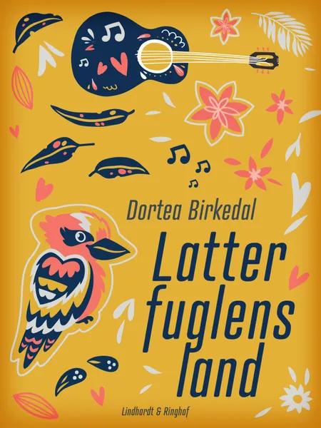 Latterfuglens land af Dortea Birkedal