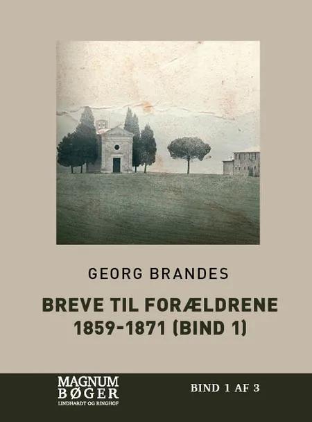 Breve til forældrene 1859-1871 (bind 1) af Georg Brandes