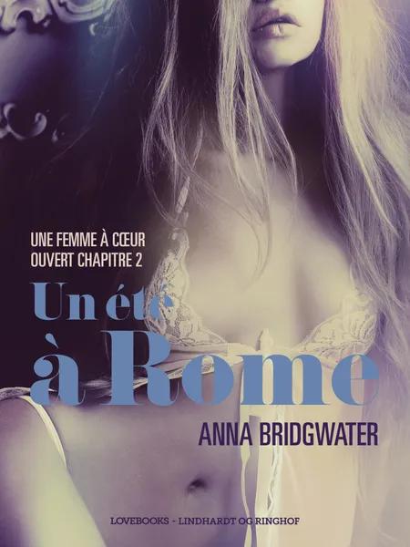Un été à Rome, Une femme à cœur ouvert chapitre 2 - Une nouvelle érotique af Anna Bridgwater
