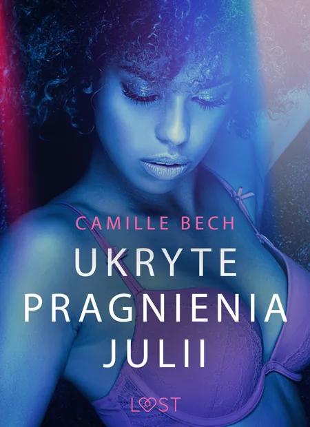 Ukryte pragnienia Julii - opowiadanie erotyczne af Camille Bech