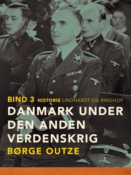 Danmark under den anden verdenskrig. Bind 3 af Børge Outze
