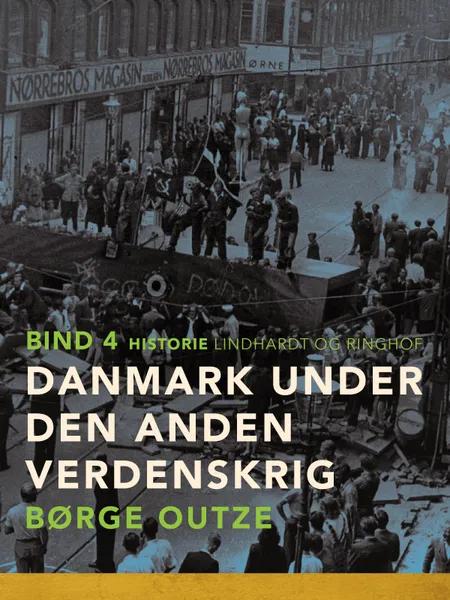 Danmark under den anden verdenskrig. Bind 4 af Børge Outze