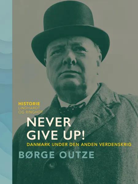Never Give Up! Danmark under den anden verdenskrig af Børge Outze