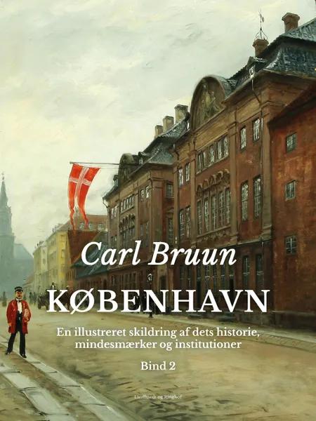 København. En illustreret skildring af dets historie, mindesmærker og institutioner. Bind 2 af Carl Bruun