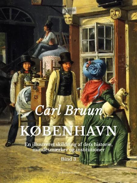 København. En illustreret skildring af dets historie, mindesmærker og institutioner. Bind 3 af Carl Bruun