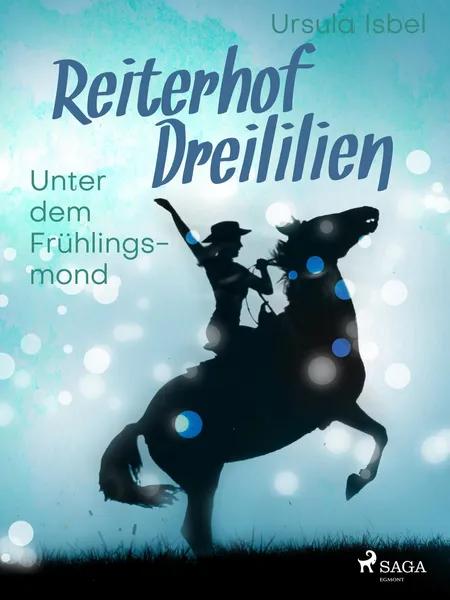 Reiterhof Dreililien 9 - Unter dem Frühlingsmond af Ursula Isbel