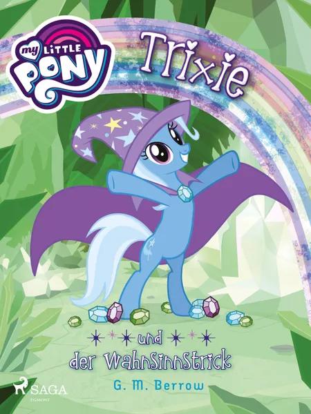 My Little Pony - Trixie und der Wahnsinnstrick af G. M. Berrow