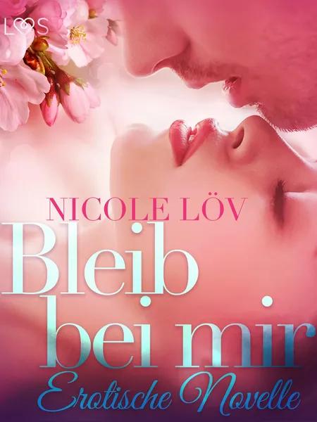 Bleib bei mir: Erotische Novelle af Nicole Löv