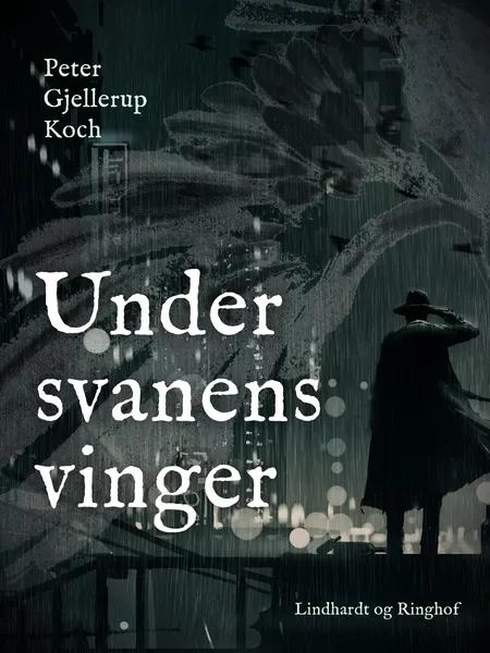 Under svanens vinger af Peter Gjellerup Koch