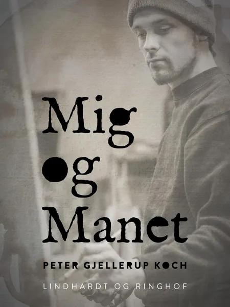 Mig og Manet af Peter Gjellerup Koch
