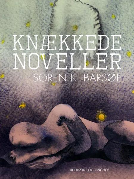Knækkede noveller af Søren K. Barsøe
