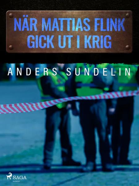 När Mattias Flink gick ut i krig af Anders Sundelin