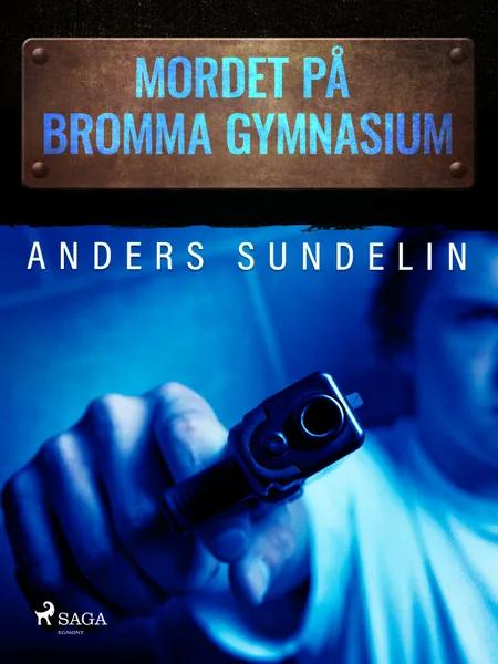 Mordet på Bromma gymnasium af Anders Sundelin