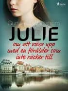 Julie: om att växa upp med en förälder som inte räcker till