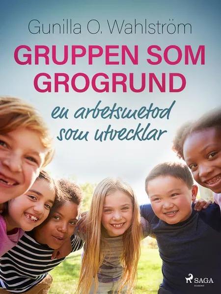 Gruppen som grogrund: en arbetsmetod som utvecklar af Gunilla O. Wahlström