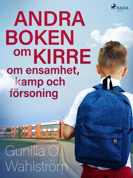 Andra boken om Kirre: om ensamhet, kamp och försoning af Gunilla O. Wahlström