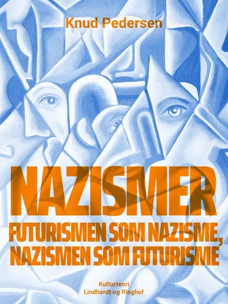 Nazismer. Futurismen som nazisme, nazismen som futurisme af Knud Pedersen