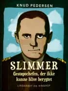 Slimmer. Gestapochefen, der ikke kunne blive berygtet