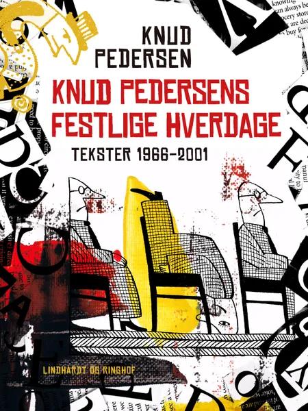 Knud Pedersens festlige hverdage. Tekster 1966-2001 af Knud Pedersen