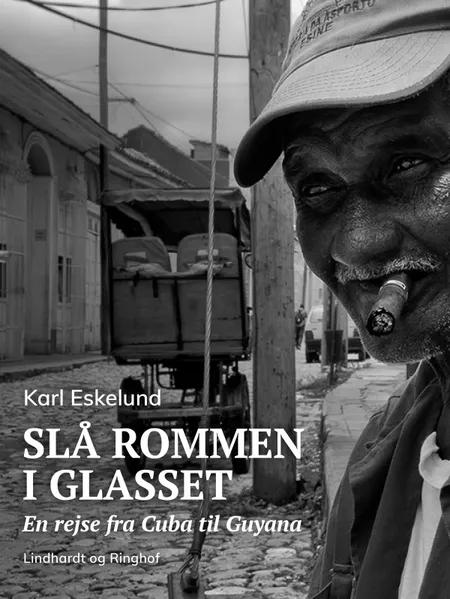 Slå rommen i glasset: en rejse fra Cuba til Guyana af Karl Johannes Eskelund