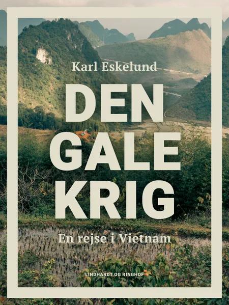 Den gale krig: en rejse i Vietnam af Karl Johannes Eskelund
