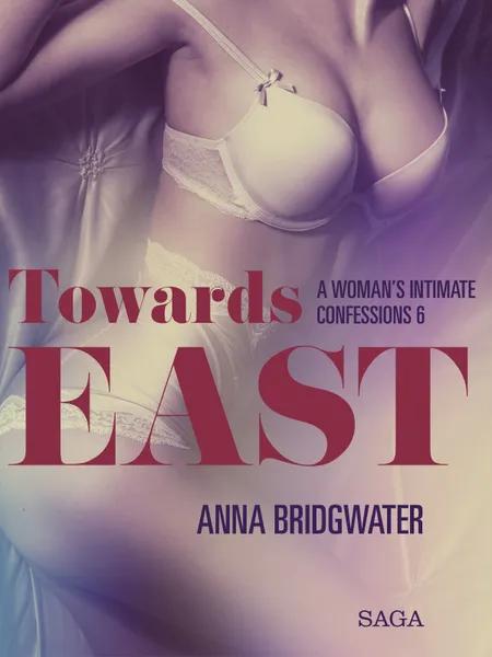 Towards East - A Woman's Intimate Confessions 6 af Anna Bridgwater