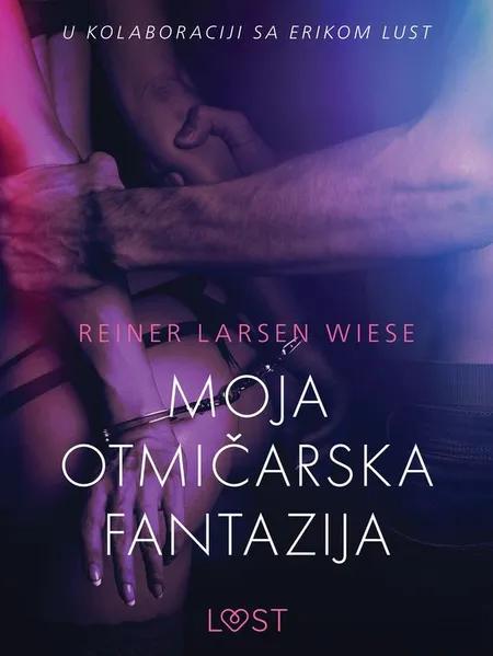 Moja otmičarska fantazija - Seksi erotika af Reiner Larsen Wiese