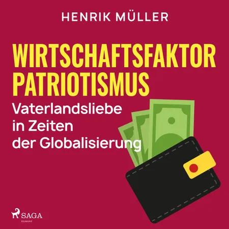 Wirtschaftsfaktor Patriotismus - Vaterlandsliebe in Zeiten der Globalisierung af Henrik Müller