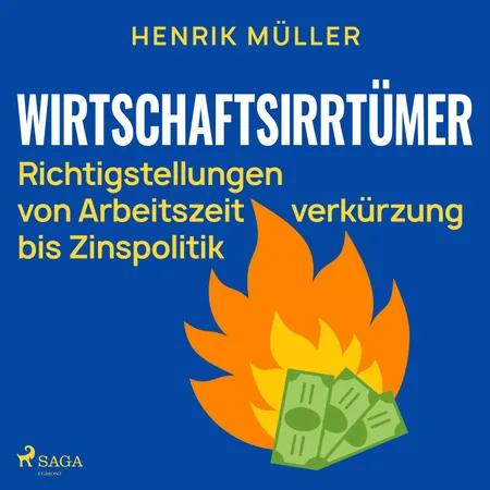 Wirtschaftsirrtümer - Richtigstellungen von Arbeitszeitverkürzung bis Zinspolitik af Henrik Müller