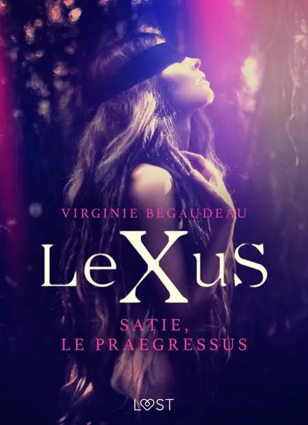 LeXuS : Satie, le Praegressus - Une dystopie érotique af Virginie Bégaudeau