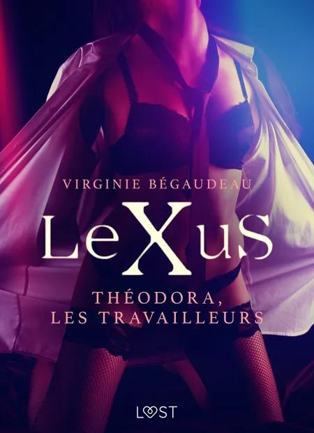 LeXuS : Théodora, les Travailleurs - Une dystopie érotique af Virginie Bégaudeau