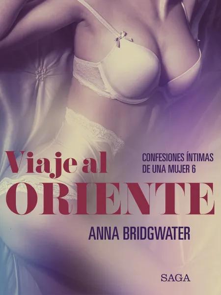 Viaje al Oriente - Confesiones íntimas de una mujer 6 af Anna Bridgwater