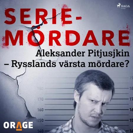 Aleksander Pitjusjkin - Rysslands värsta mördare? af Orage