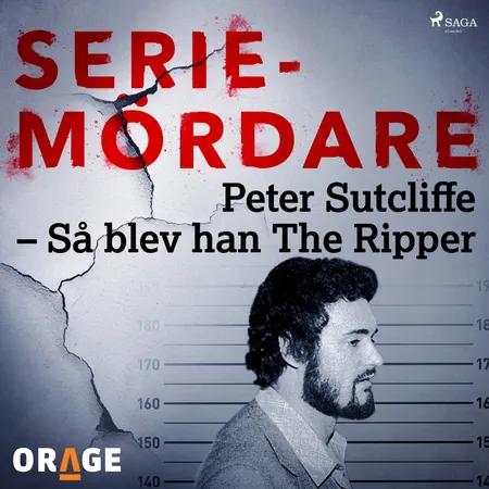 Peter Sutcliffe - Så blev han The Ripper af Orage