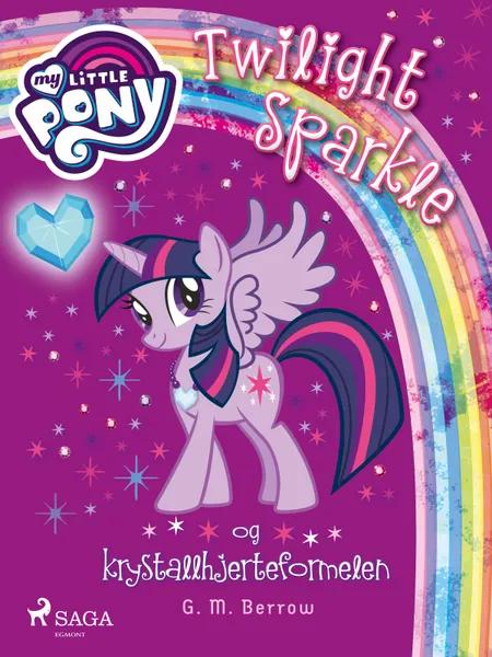 My Little Pony - Twilight Sparkle og krystallhjerteformelen af G. M. Berrow