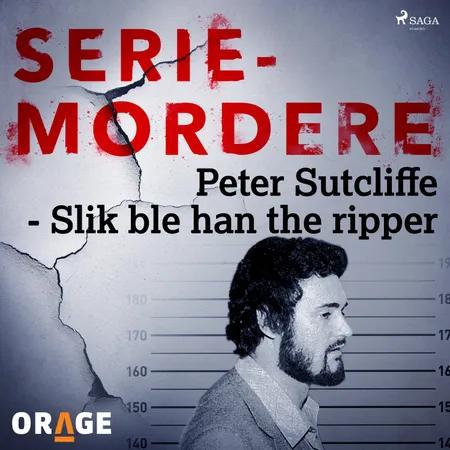 Peter Sutcliffe - Slik ble han the ripper af Orage