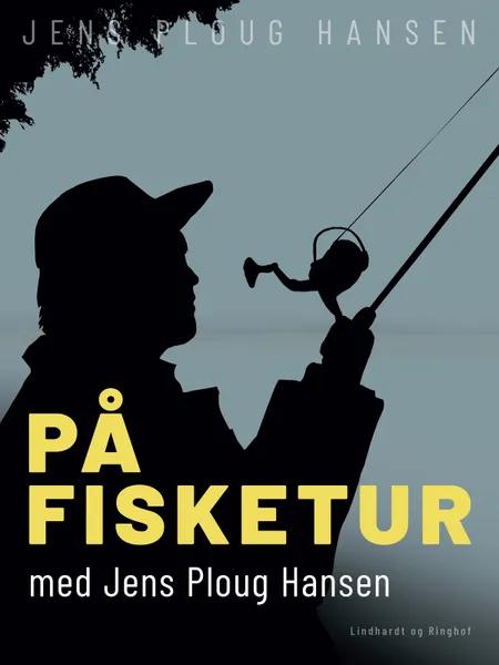 På fisketur med Jens Ploug Hansen af Jens Ploug Hansen