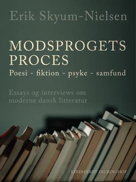 Modsprogets proces. Poesi - fiktion - psyke - samfund. Essays og interviews om moderne dansk litteratur af Erik Skyum-Nielsen