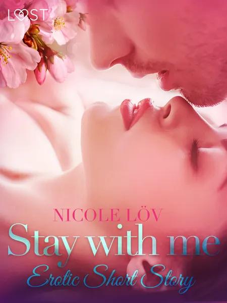 Stay With Me - Erotic Short Story af Nicole Löv