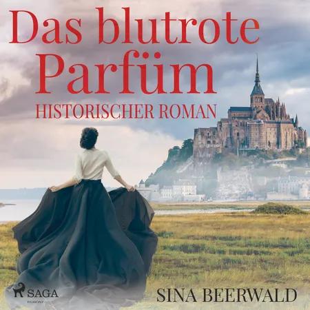 Das blutrote Parfüm - Historischer Roman af Sina Beerwald